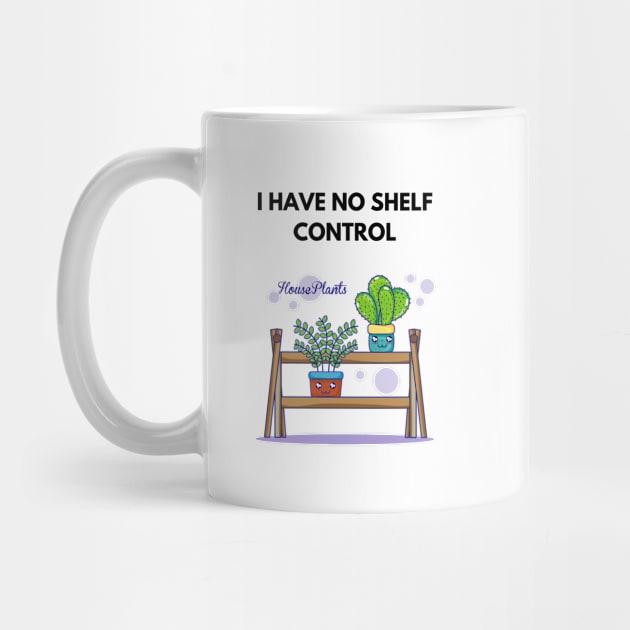 I Have No Shelf Control Plant Lover Plant Mom Plants by olivetees